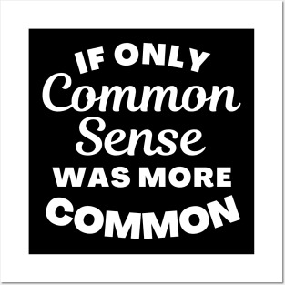 If Only Common Sense Was More Common. Funny Saying. Posters and Art